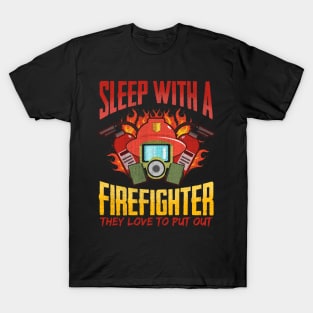 Sleep With A Firefighter They Love To Put Out T-Shirt